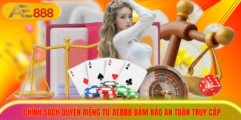 2+ Cập Nhật Quyền Riêng Tư AE888 Bảo Vệ Người Chơi Tối Đa Chính sách quyền riêng tư ae888 đảm bảo an toàn truy cập